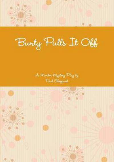 Bunty Pulls it off - Paul Sheppard - Books - Lulu.com - 9781326471613 - November 8, 2015