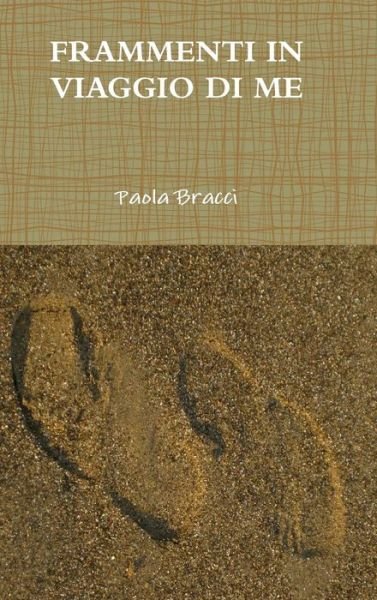 Cover for Paola Bracci · Frammenti in Viaggio Di Me (Inbunden Bok) (2016)