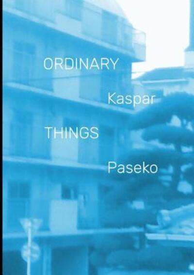 Cover for Kaspar Paseko · Ordinary Things (Paperback Book) (2016)