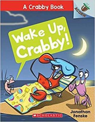 Cover for Jonathan Fenske · Wake Up, Crabby!: An Acorn Book (A Crabby Book #3) - A Crabby Book (Paperback Book) (2019)