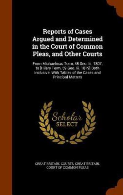 Cover for Great Britain Courts · Reports of Cases Argued and Determined in the Court of Common Pleas, and Other Courts (Hardcover Book) (2015)