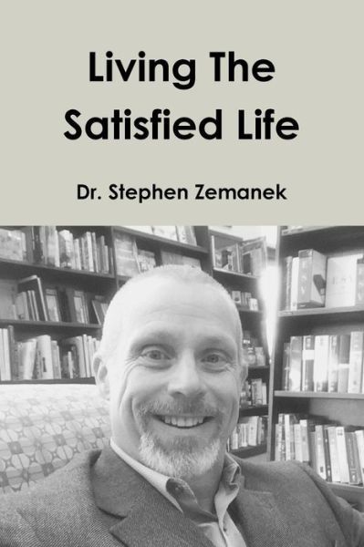Stephen Zemanek · Living the Satisfied Life (Pocketbok) (2017)