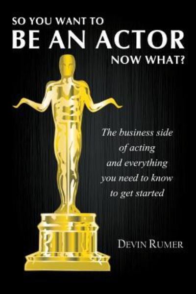 Cover for Devin Rumer · So you want to be an actor, now what? (Paperback Book) (2025)