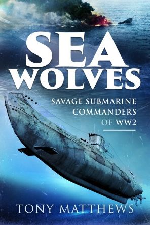 Cover for Tony Matthews · Sea Wolves: Savage Submarine Commanders of WW2 (Hardcover Book) (2023)