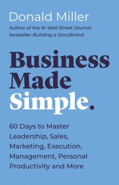 Cover for Donald Miller · Business Made Simple: 60 Days to Master Leadership, Sales, Marketing, Execution and More (Pocketbok) [ITPE edition] (2021)