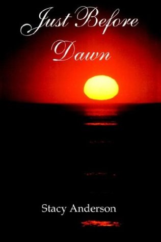 Just Before Dawn - Stacy Anderson - Książki - AuthorHouse - 9781403323613 - 16 czerwca 2003