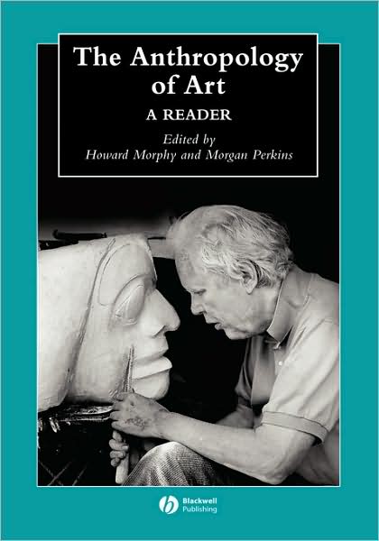 Cover for Morphy · The Anthropology of Art: A Reader - Wiley Blackwell Anthologies in Social and Cultural Anthropology (Hardcover Book) (2005)