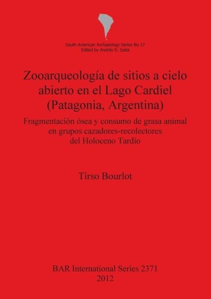 Cover for Tirso Bourlot · Zooarqueologia De Sitios a Cielo Abierto en El Lago Cardiel (Patagonia, Argentina) Fragmentacion Osea Y Consumo De Grasa Animal en Grupos  Cazadores-recolectores Del Holoceno Tardio (Bar S) (Pocketbok) (2012)
