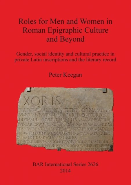 Cover for Keegan, Peter (Lecturer in Roman history) · Roles for men and women in Roman epigraphic culture and beyond (Bok) (2014)