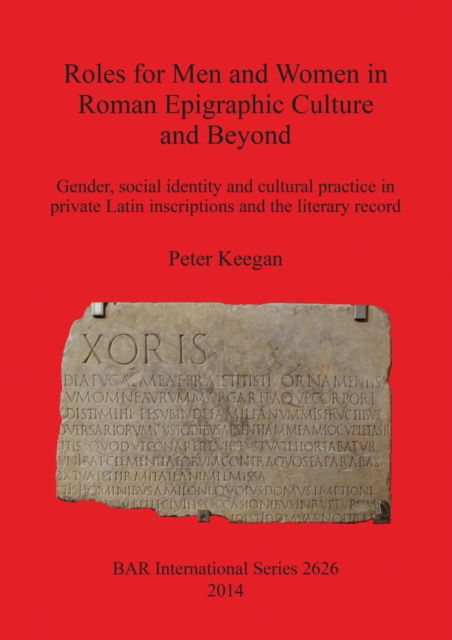Cover for Keegan, Peter (Lecturer in Roman history) · Roles for men and women in Roman epigraphic culture and beyond (Book) (2014)
