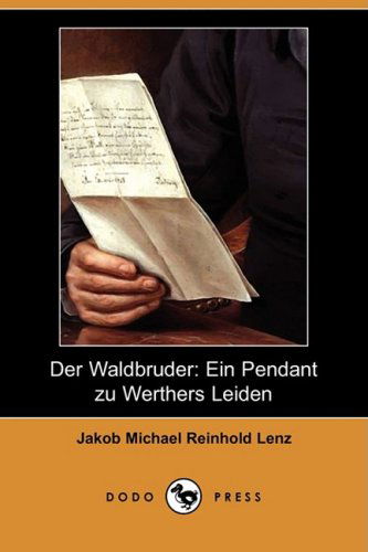 Der Waldbruder: Ein Pendant Zu Werthers Leiden (Dodo Press) - Jakob Michael Reinhold Lenz - Böcker - Dodo Press - 9781409938613 - 16 januari 2009