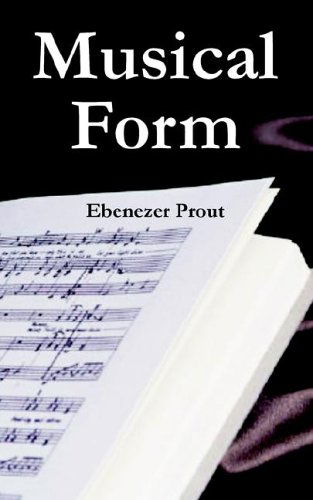 Musical Form - Ebenezer Prout - Książki - University Press of the Pacific - 9781410224613 - 28 czerwca 2005