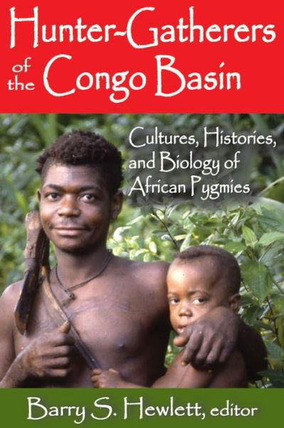 Hunter-Gatherers of the Congo Basin: Cultures, Histories, and Biology of African Pygmies - Barry S Hewlett - Książki - Taylor & Francis Inc - 9781412853613 - 30 maja 2014