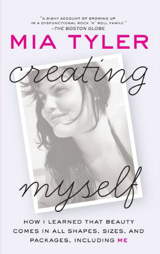 Cover for Mia Tyler · Creating Myself: How I Learned That Beauty Comes in All Shapes, Sizes, and Packages, Including Me (Paperback Book) [Reprint edition] (2009)