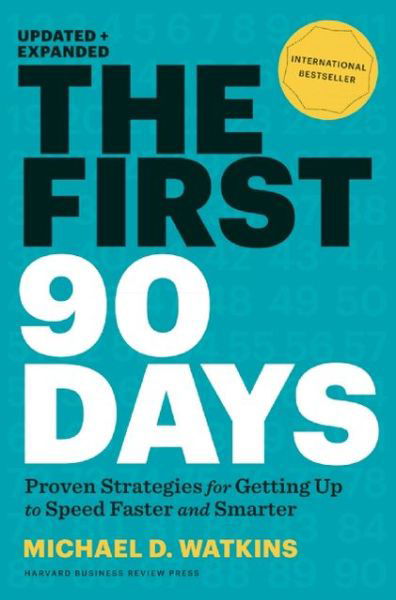 Cover for Michael Watkins · The First 90 Days, Updated and Expanded: Proven Strategies for Getting Up to Speed Faster and Smarter (Inbunden Bok) [Expanded edition] (2013)
