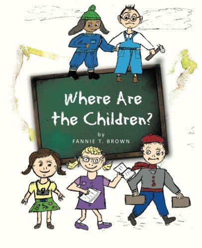 Where Are the Children? - Fannie T. Brown - Books - Trafford Publishing - 9781426966613 - October 17, 2011