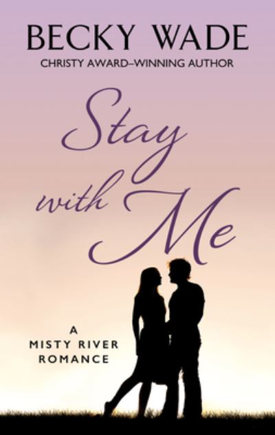 Cover for Becky Wade · Stay with Me (Hardcover Book) (2020)