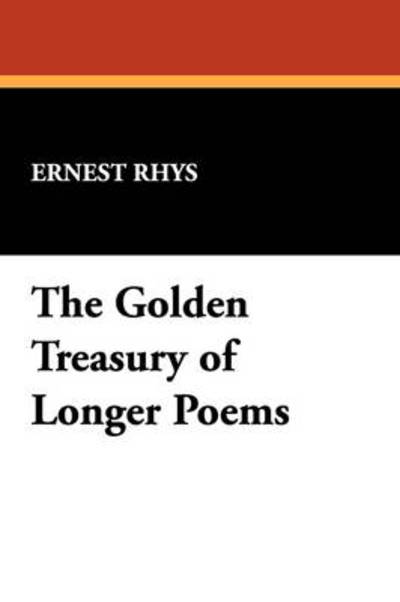 Cover for Ernest Rhys · The Golden Treasury of Longer Poems (Paperback Book) (2009)