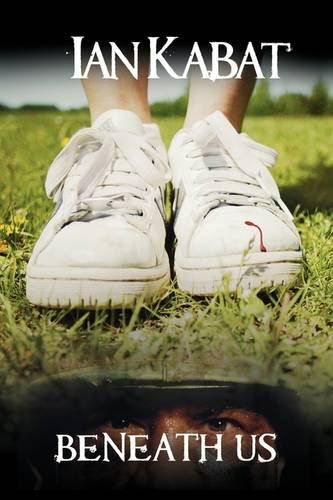 Cover for Ian C. Kabat · Beneath Us (Hardcover Book) (2009)