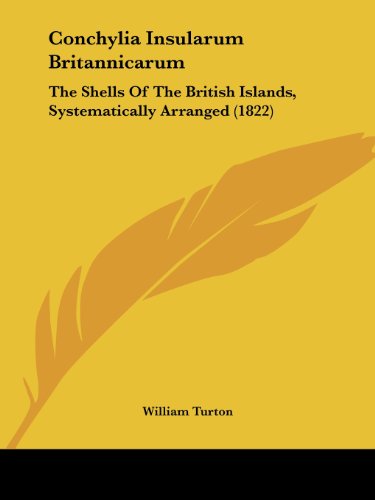 Cover for William Turton · Conchylia Insularum Britannicarum: the Shells of the British Islands, Systematically Arranged (1822) (Paperback Book) (2008)