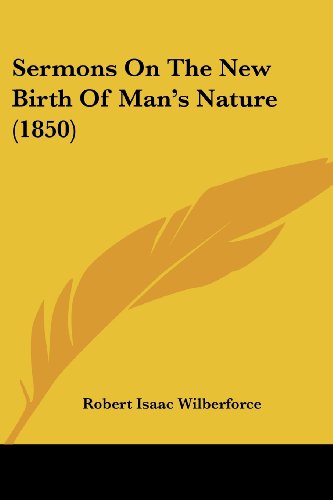 Cover for Robert Isaac Wilberforce · Sermons on the New Birth of Man's Nature (1850) (Paperback Book) (2008)