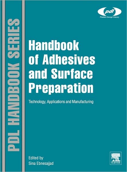Cover for Ebnesajjad, Sina (Fluoroconsultants Group, Chadds Ford, PA, USA) · Handbook of Adhesives and Surface Preparation: Technology, Applications and Manufacturing - Plastics Design Library (Innbunden bok) (2010)
