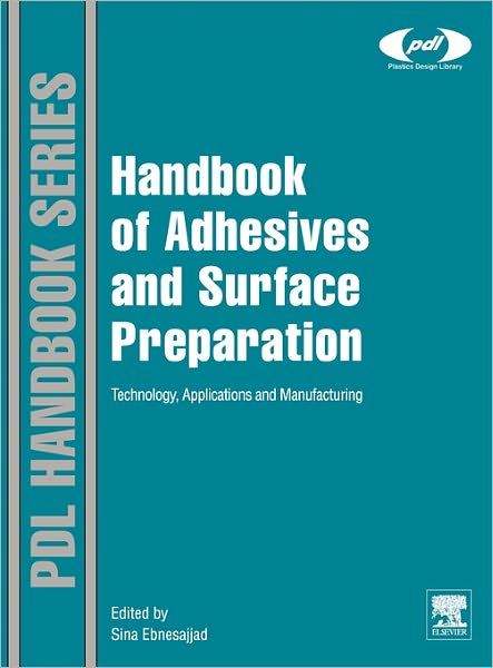 Cover for Ebnesajjad, Sina (Fluoroconsultants Group, Chadds Ford, PA, USA) · Handbook of Adhesives and Surface Preparation: Technology, Applications and Manufacturing - Plastics Design Library (Hardcover Book) (2010)