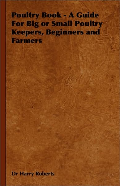 Cover for Harry Roberts · Poultry Book - a Guide for Big or Small Poultry Keepers, Beginners and Farmers (Hardcover Book) (2008)