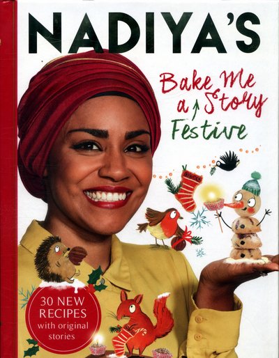 Cover for Nadiya Hussain · Nadiya's Bake Me a Festive Story: Thirty festive recipes and stories for children (Hardcover bog) (2017)