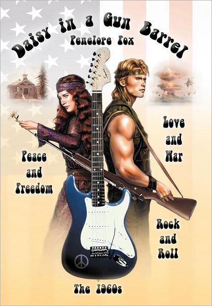 Cover for Penelope Fox · Daisy in a Gun Barrel: Peace &amp; Freedom, Love &amp; War, Rock &amp; Roll, the 1960s (Innbunden bok) (2012)