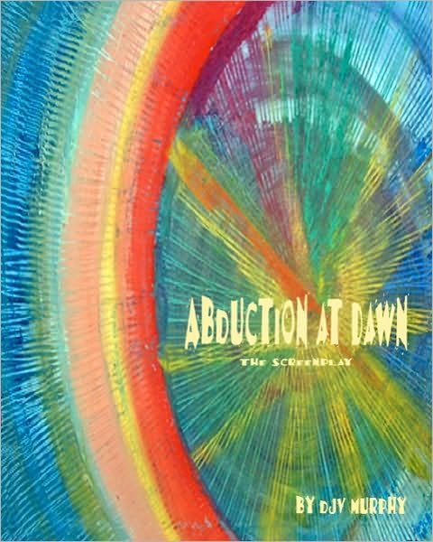 Cover for Djv Murphy · Abduction at Dawn: the Screenplay (Taschenbuch) (2010)