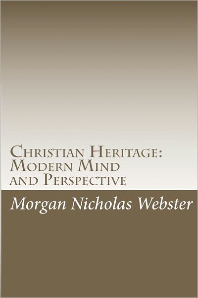 Cover for Morgan Nicholas Webster · Christian Heritage: Modern Mind and Perspective (Paperback Book) (2011)