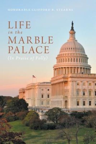 Cover for Honorable Clifford B Stearns · Life in the Marble Palace (Paperback Bog) (2016)