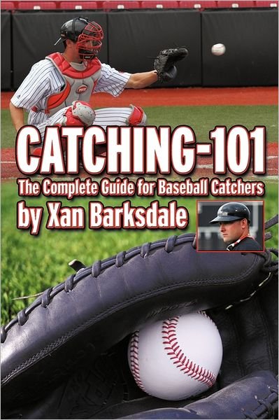 Cover for Xan Barksdale · Catching-101: the Complete Guide for Baseball Catchers (Pocketbok) (2011)