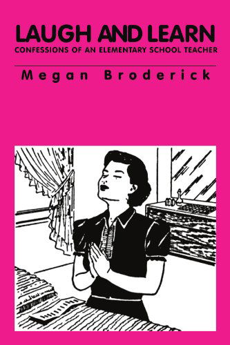 Cover for Megan Broderick · Laugh and Learn - Confessions of an Elementary School Teacher (Paperback Bog) (2011)