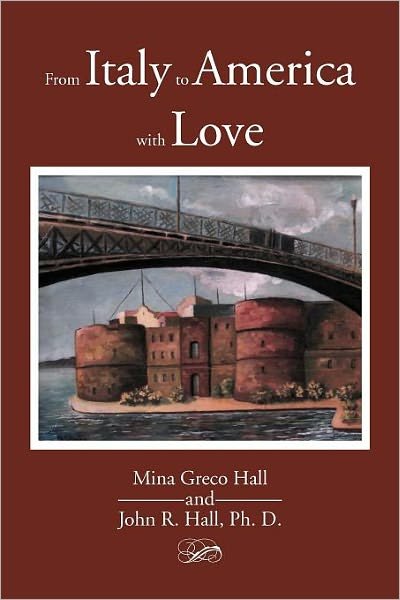 From Italy to America with Love - John Hall - Books - Xlibris, Corp. - 9781465394613 - January 13, 2012