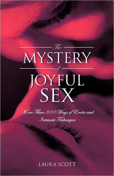 Cover for Laura Scott · The Mystery of Joyful Sex: More Than 300 Ways of Erotic and Intimate Techniques (Paperback Book) (2012)