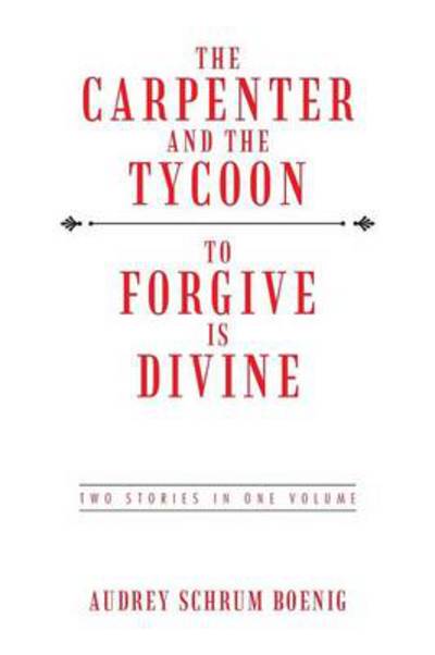 Cover for Audrey Schrum Boenig · The Carpenter and the Tycoon/to Forgive is Divine: Two Stories in One Volume (Paperback Book) (2013)