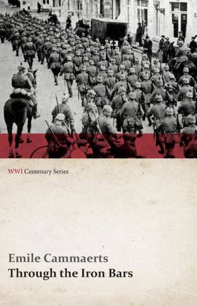 Cover for Emile Cammaerts · Through the Iron Bars: Two Years of German Occupation in Belgium (Wwi Centenary Series) (Paperback Book) (2014)