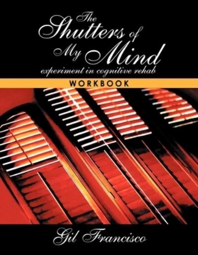 Shutters of My Mind: The Workbook - Gil Francisco - Bøger - Xlibris - 9781477146613 - 27. juli 2012