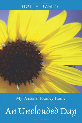 An Unclouded Day: My Personal Journey Home - Holly James - Books - Outskirts Press - 9781478701613 - September 14, 2013