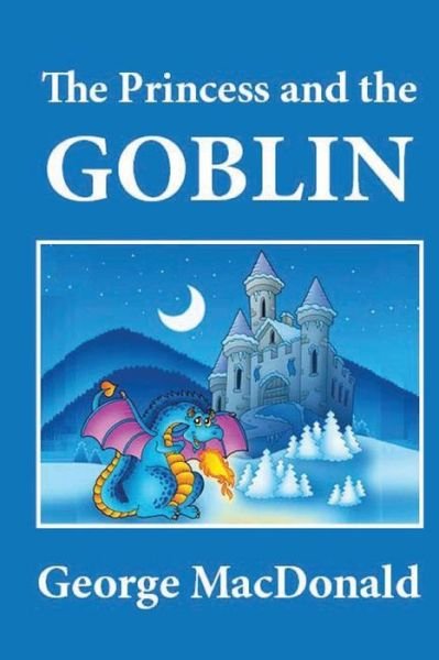The Princess and the Goblin - George Macdonald - Bücher - Createspace - 9781481233613 - 12. Dezember 2012