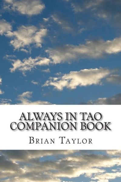 Always in Tao Companion Book - Brian Taylor - Books - Createspace - 9781481853613 - December 28, 2012