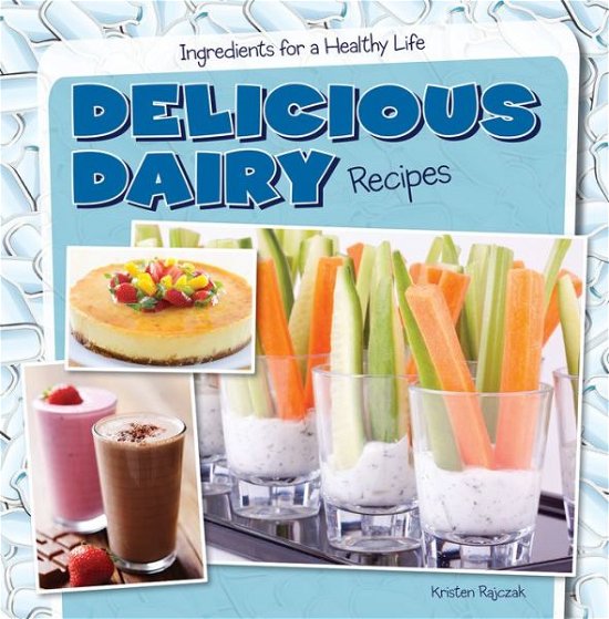 Delicious Dairy Recipes - Kristen Rajczak - Libros - Gareth Stevens Publishing - 9781482405613 - 16 de agosto de 2014