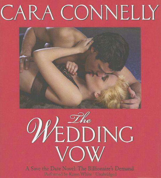 Cover for Cara Connelly · The Wedding Vow: the Billionaire's Demand  (Save the Date Series, Book 2): (Audiobook (CD)) [Unabridged edition] (2014)