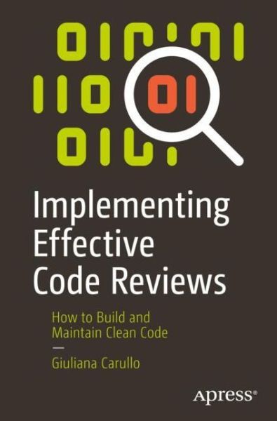 Cover for Giuliana Carullo · Implementing Effective Code Reviews: How to Build and Maintain Clean Code (Paperback Book) [1st edition] (2020)