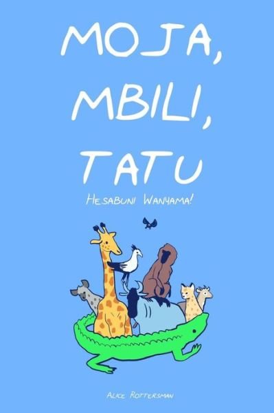 Cover for Ms Alice Rottersman · Moja, Mbili, Tatu: a Counting Book in Swahili (Taschenbuch) (2014)