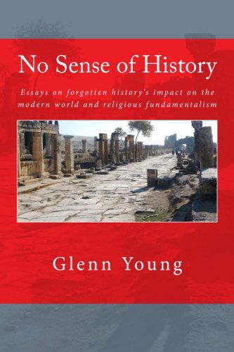 Cover for Glenn P Young · No Sense of History: Why We Have Such a Hard Time Understanding the Present and Potential Future (Paperback Book) [1st edition] (2013)