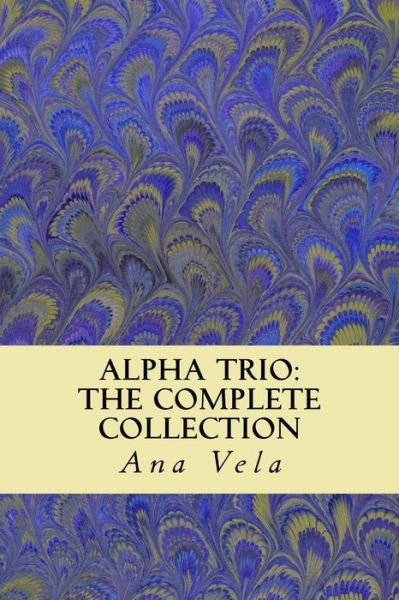 Cover for Ana Vela · Alpha Trio: the Complete Collection (Paperback Book) (2013)