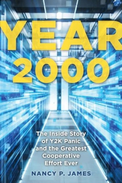 Nancy P. James · Year 2000: The Inside Story of Y2K Panic and the Greatest Cooperative Effort Ever (Paperback Book) (2024)